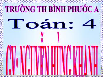 Bài giảng Toán Lớp 4 - Bài: Biểu thức có chứa một chữ - Nguyễn Hùng Khanh