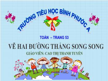 Bài giảng Toán Lớp 4 - Bài: Vẽ hai đường thẳng song song - Cao Thị Thanh Tuyến