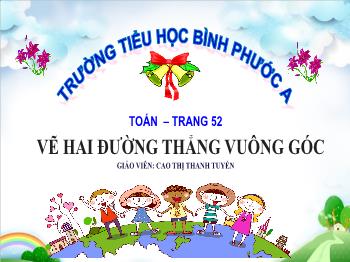 Bài giảng Toán Lớp 4 - Bài: Vẽ hai đường thẳng vuông góc - Cao Thị Thanh Tuyến