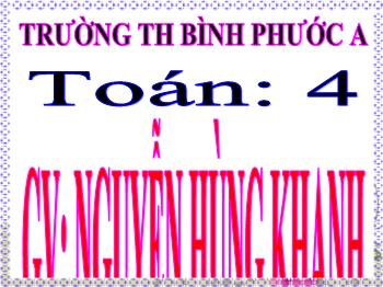 Bài giảng Toán Lớp 4 - Tiết 6: Các số có sáu chữ số. - Nguyễn Hùng Khanh
