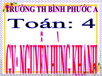 Bài giảng Toán Lớp 4 - Tiết 7: Luyện tập (Trang 10) - Nguyễn Hùng Khanh