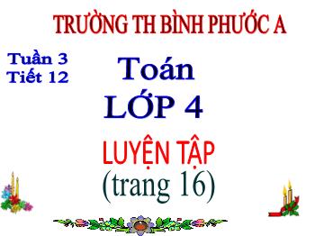 Bài giảng Toán Lớp 4 - Tuần 3, Tiết 12: Luyện tập (Trang 16) - Trường Tiểu học Bình Phước A
