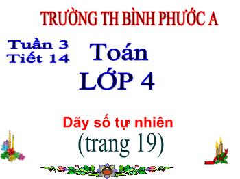 Bài giảng Toán Lớp 4 - Tuần 3, Tiết 14: Dãy số tự nhiên - Trường Tiểu học Bình Phước A