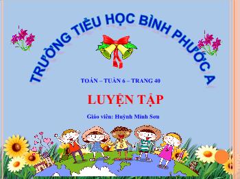 Bài giảng Toán Lớp 4 - Tuần 6, Bài: Luyện tập - Huỳnh Minh Sơn
