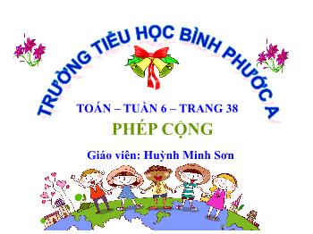 Bài giảng Toán Lớp 4 - Tuần 6, Bài: Phép cộng - Huỳnh Minh Sơn