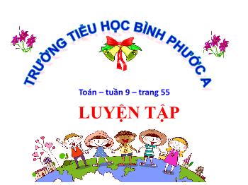 Bài giảng Toán Lớp 4 - Tuần 9, Bài: Luyện tập - Năm học 2021-2022 - Trường Tiểu học Bình Phước A