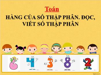 Bài giảng Toán Lớp 5 - Bài: Hàng của số thập phân. Đọc, viết số thập phân - Năm học 2021-2022