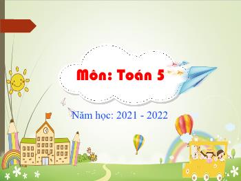 Bài giảng Toán Lớp 5 - Bài: Luyện tập chung (Trang 31) - Năm học 2021-2022