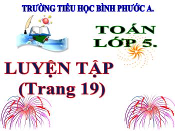 Bài giảng Toán Lớp 5 - Bài: Luyện tập (Trang 19) - Trường Tiểu học Bình Phước A