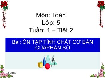 Bài giảng Toán Lớp 5 - Tuần 1, Tiết 2, Bài: Ôn tập tính chất cơ bản của phân số