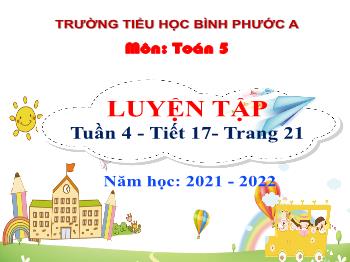 Bài giảng Toán Lớp 5 - Tuần 4, Tiết 17: Luyện tập (Trang 21) - Năm học 2021-2022 - Trường Tiểu học Bình Phước A