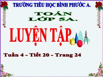 Bài giảng Toán Lớp 5 - Tuần 4, Tiết 20: Luyện tập (Trang 24) - Trường Tiểu học Bình Phước A