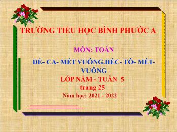 Bài giảng Toán Lớp 5 - Tuần 5, Bài: Đề – ca – mét vuông. Héc – tô – mét – vuông - Năm học 2021-2022 - Cao Thị Xuân Trang