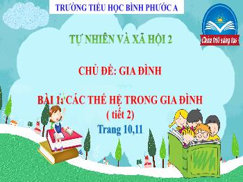 Bài giảng Tự nhiên và Xã hội Lớp 2 (Chân trời sáng tạo) - Chủ đề: Gia đình - Bài 1: Các thế hệ trong gia đình (Tiết 2)