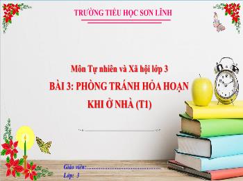 Bài giảng Tự nhiên và Xã hội Lớp 3 - Bài 3: Phòng tránh hỏa hoạn khi ở nhà (Tiết 1)
