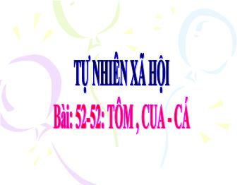 Bài giảng Tự nhiên và Xã hội Lớp 3 - Bài 52+52: Tôm, cua - Cá