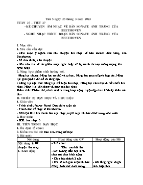 Kế hoạch bài dạy Âm nhạc Lớp 5 - Tuần 27, Tiết 27: Kể chuyện âm nhạc về bản sonate ánh trăng của Beethoven; Nghe nhạc trích đoạn bản Sonate Ánh trăng của Beethoven - Năm học 2022-2023 - Nguyễn Anh Vũ