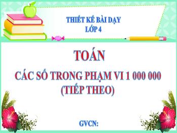 Thiết kế bài dạy Toán Lớp 4 - Bài 5: Các số trong phạm vi 1 000 000 (Tiếp theo)