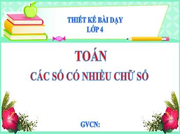 Thiết kế bài dạy Toán Lớp 4 - Bài 6: Các số có nhiều chữ số