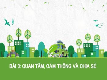 Bài giảng GDCD 7 - Bài 3: Quan tâm, cảm thông và chia sẻ