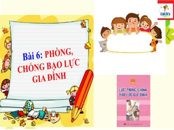 Bài giảng GDCD 8 - Bài 6: Phòng chống bạo lực gia đình