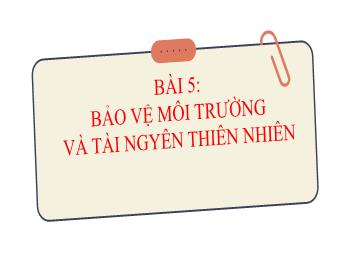 Bài giảng GDCD 8 (Kết nối tri thức) - Bài 5: Bảo vệ môi trường và tài nguyên thiên nhiên