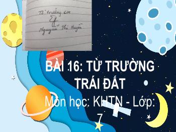 Bài giảng Khoa học tự nhiên 7 - Bài 16: Từ trường Trái đất