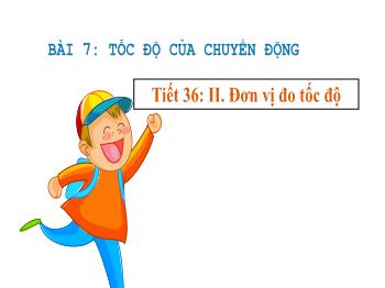 Bài giảng Khoa học tự nhiên 7 - Tiết 36, Bài 7: Tốc độ của chuyển động