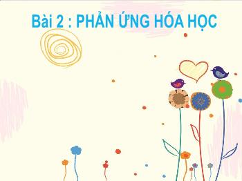 Bài giảng Khoa học tự nhiên 8 - Bài 2: Phản ứng hóa học