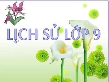 Bài giảng Lịch sử 9 - Chủ đề 1: Liên Xô và các nước Đông Âu sau chiến tranh thế giới thứ hai - Bài 1: Liên Xô và các nước Đông Âu từ năm 1945 đến giữa những năm 70 của thế kỉ XX