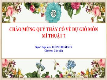 Bài giảng Mĩ thuật 7 (Kết nối tri thức) - Chủ đề 3: Yếu tố dân tộc trong mĩ thuật - Bài 5: Yếu tố dân tộc trong tranh của 1 số họa sĩ - Dương Hoài Sơn