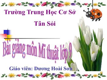 Bài giảng Mĩ thuật 9 - Tiết 9: Vẽ tranh Tự chọn - Dương Hoài Sơn