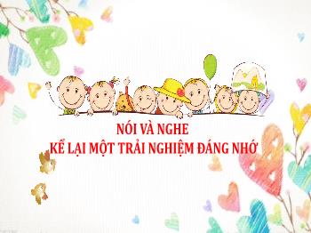Bài giảng Ngữ văn 6 (Nói và nghe) - Bài: Kể lại 1 trải nghiệm đáng nhớ