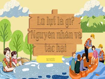 Bài giảng Ngữ văn 8 - Bài: Lũ lụt là gì? Nguyên nhân và tác hại