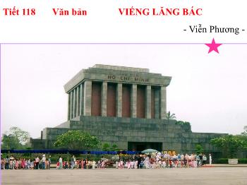 Bài giảng Ngữ văn 9 - Tiết 118: Văn bản Viếng Lăng Bác