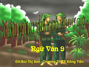 Bài giảng Ngữ văn 9 - Tiết 45, Văn bản: Đồng chí - Bùi Thị Sen