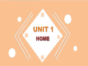 Bài giảng Tiếng Anh 6 - Unit 1: Home