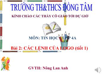Bài giảng Tin học 4 - Bài 2: Các lệnh của logo (Tiết 1) - Nông Lan Anh