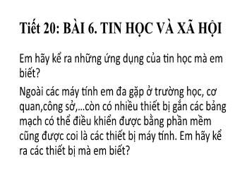 Bài giảng Tin học 9 - Tiết 20, Bài 6: Tin học và xã hội