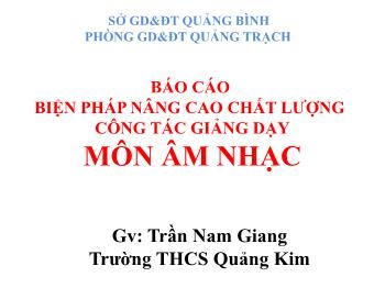 Báo cáo Biện pháp nâng cao chất lượng công tác giảng dạy môn Âm nhạc