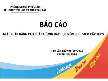Báo cáo Giải pháp nâng cao chất lượng dạy học môn Lịch sử ở cấp THCS